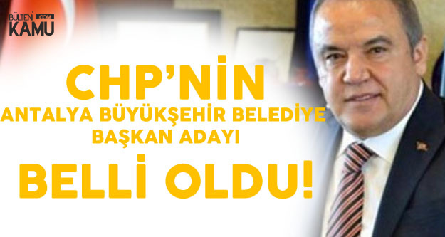 CHPnin Antalya Büyükşehir Belediye Başkanı adayı belli oldu CHPnin Antalya Büyükşehir Belediye Başkanı adayı belli oldu