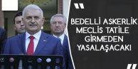 OHAL ve Bedelli Askerlik Konuları Meclis Tatile Girmeden Yasalaşacak