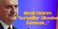 Binali Yıldırım: Suriyeliler Evlerine Dönecek