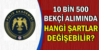 Polis Akademisi 10500 Bekçi Alımında Hangi Şartlar Değişebilir?