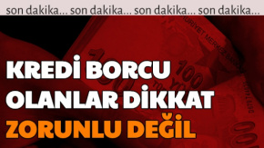 Kredi Borcu Olanlar: Zorunlu Değil