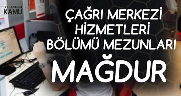 Cagri Merkezi Hizmetleri Bolumu Mezunlari Magduriyetin Giderilmesini Istiyor