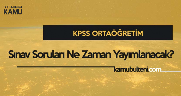 7 Ekim Kpss Ortaogretim Saat Kacta Sona Erecek Kpss Sorulari Ne Zaman Aciklanacak