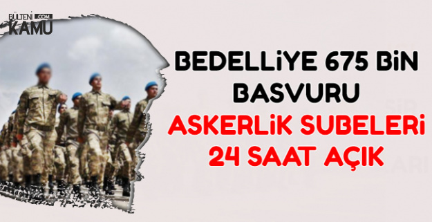 Bedelli Basvuru Sayisi Aciklandi Askerlik Subeleri 24 Saat Acik Olacak