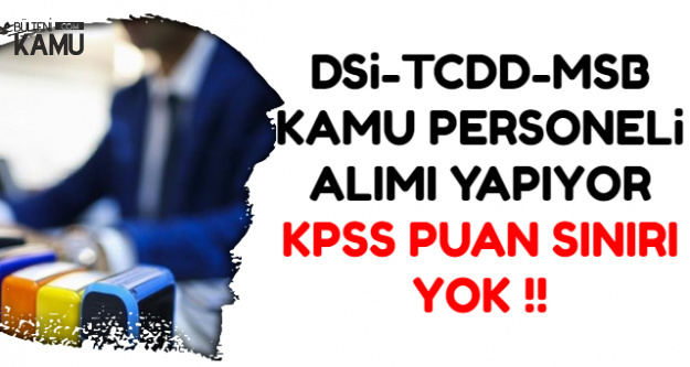 DSİ-TCDD-MSB Düşük KPSS ile Kamu Personeli Alımı Yapıyor
