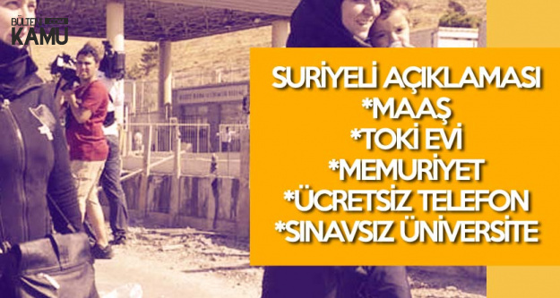 Goc Idaresi Nden Suriyeli Aciklamasi Maas Memuriyet Bedava Ev Telefon Faturalari