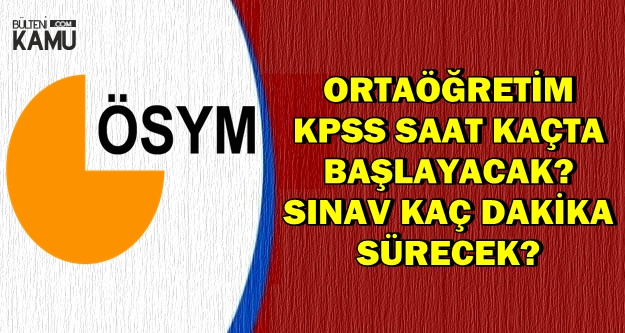Iste Kpss Ortaogretim Soru Sayisi Sinav Suresi Ve Sinav Bitis Saati