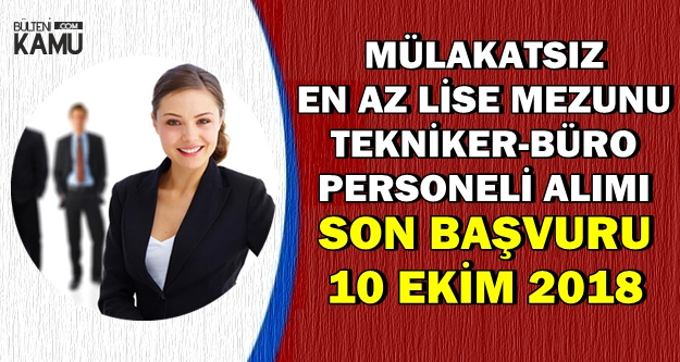 Mulakatsiz Tekniker Ve Buro Personeli Alimi Son Basvuru 10 Ekim 2018