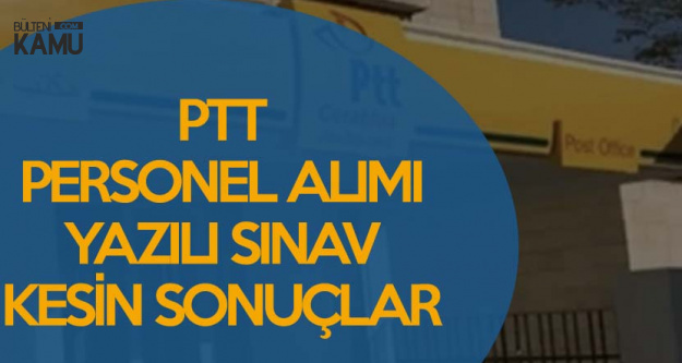 Ptt Sozlesmeli Personel Alimi Yazili Sinavi Kesin Sonuclari Aciklandi
