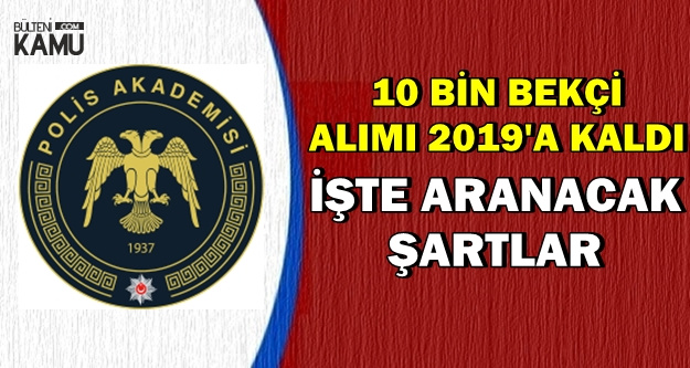 10 Bin Bekçi Alımı 2019'a Kaldı-İşte Aranacak Şartlar