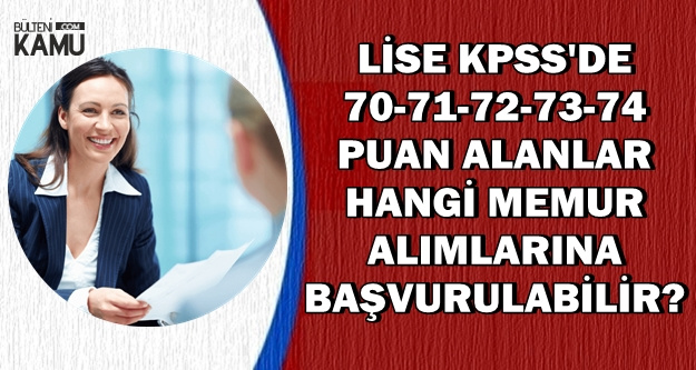 2018 Lise Kpss Den 70 71 72 73 74 Puan Alanlarin Basvuracagi Memur Alimlari