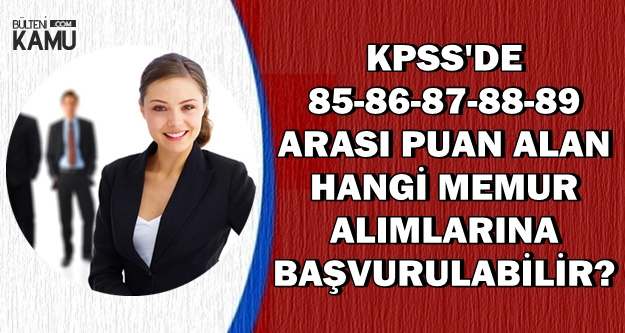 2018 Lise KPSS'den 85-89 Alanlar Hangi Memur Alımlarına Başvurabilir?