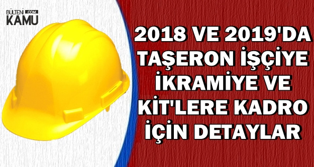 2018 ve 2019'da Taşerona İkramiye ve KİT'lere Kadro Detayları