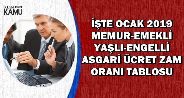 2019 Ocak Memur, Emekli, Yaşlı-Engelli ve Asgari Ücret Zamlı Maaş Tablosu