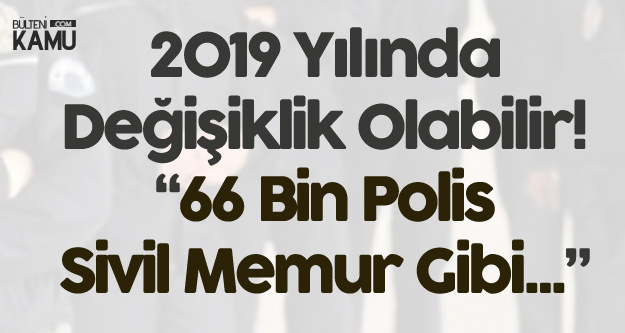 2019 yilinda egm de polis alimi yerine sivil memur alimlari artabilir
