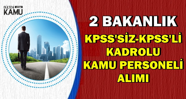 2 Bakanlığa KPSS'siz-KPSS'li Kadrolu Kamu Personel Alımı