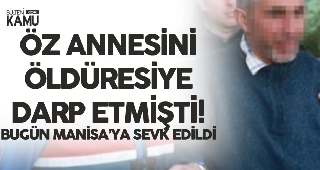 69 Yaşındaki Annesini Öldüresiye Dövmüştü, Mahkeme 'Rapor' İstedi