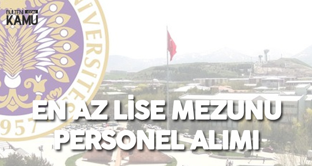 Atatürk Üniversitesi Mülakatsız En Az Lise Mezunu Personel Alımı Başvuruları 29 Kasım'da Sona Erecek