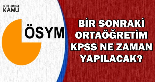 Bir Sonraki Lise/Ortaöğretim KPSS Ne Zaman Yapılacak? (2020 KPSS)