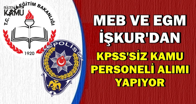 EGM ve MEB KPSS'siz Kamu Personeli Alım İlanları Yayımladı