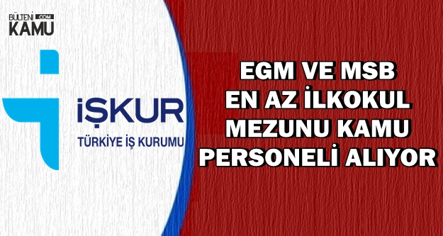 EGM ve MSB İŞKUR'dan Kamu Personel Alımı Yapıyor