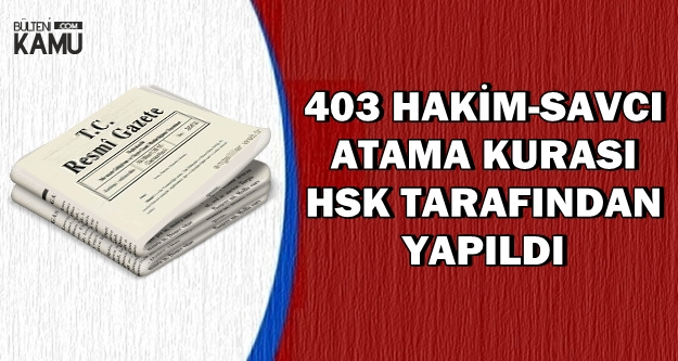 HSK Kararı Resmi Gazete'de: İşte Ataması Yapılan Hakim ve Savcılar