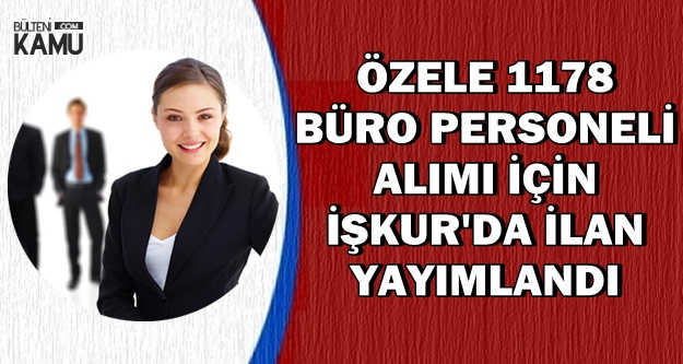 İŞKUR'da Özele 1178 Büro Personeli Alımı İçin İlanlar Yayımlandı