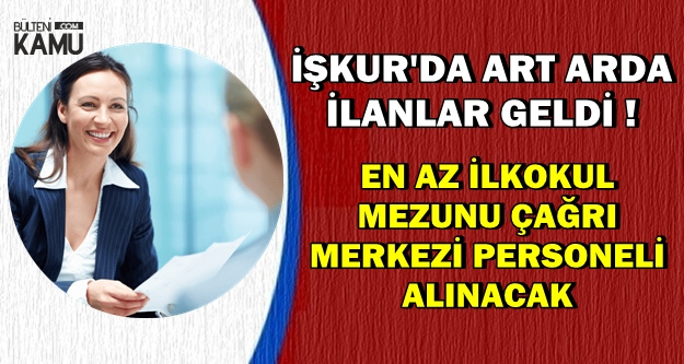 Iskur Dan En Az Ilkokul Mezunu 1027 Cagri Merkezi Personeli Alimi Ilanlari