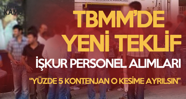 İŞKUR Üzerinden Personel Alımlarıyla İlgili Yeni Teklif Mecliste