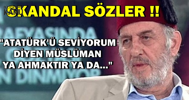 Kadir Mısıroğlu'ndan Skandal Sözler: Atatürk'ü Diyen Müslüman..