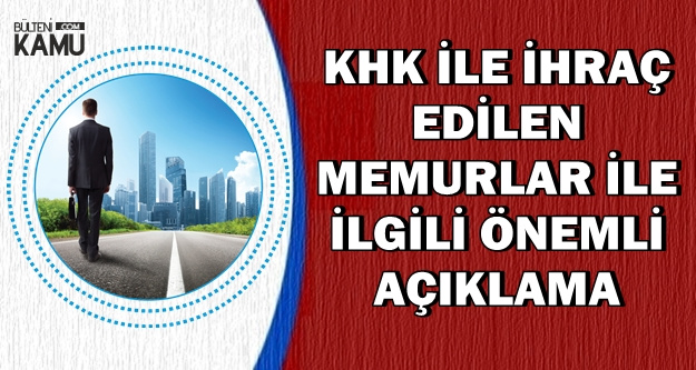 KHK ile İhraç Edilen Memurların İadesi ile İlgili Açıklama: OHAL Komisyonu..