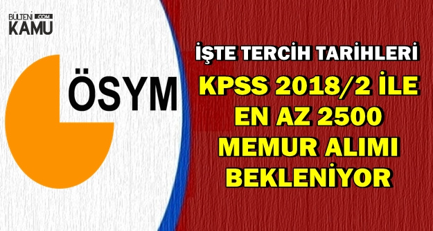 KPSS 2018/2 ile En Az 2500 Memur Alımı Bekleniyor-İşte Tercih Tarihleri