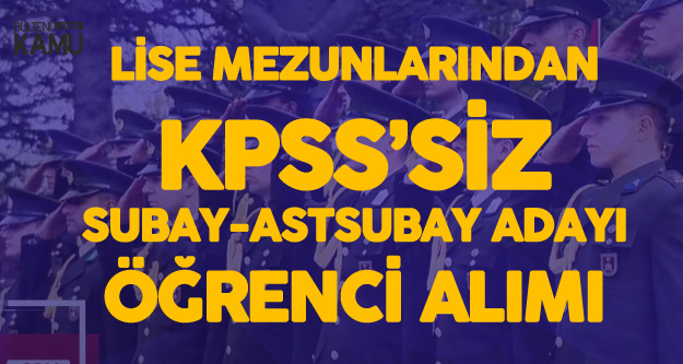 KPSS'siz - Lise Mezunlarından Kadın-Erkek Subay ve Astsubay Adayı Alımı için Sınav Tarihi Netleşti