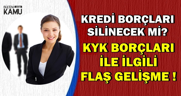 KYK Borçlarının Silinmesi İçin Flaş Gelişme !