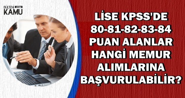 Lise Kpss Den 80 84 Arasi Alanlar Hangi Ilanlara Basvurur Hangi Kurumlar Memur Alimi Yapiyor