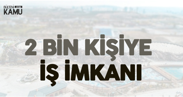 Mart Ayinda Acilacak Ankara Da 2 Bin Kisiye Is Imkani