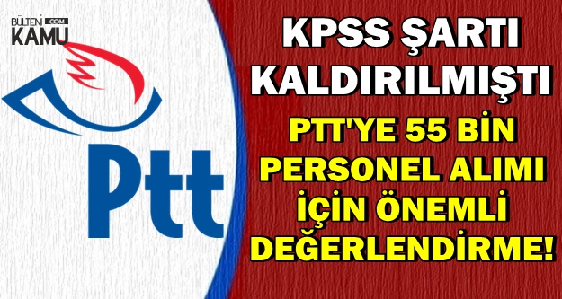 PTT 55 Bin Personel Alımı Hakkında Önemli Haber (KPSS Şartı Olmayacak)