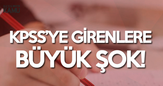 Resmi Gazete'de Yayımlandı ! 2018 KPSS'ye Girenler Büyük Şokta