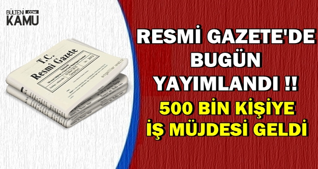 Resmi Gazete'de Yayımlandı: 500 Bin Kişiye İŞKUR'dan İş Müjdesi