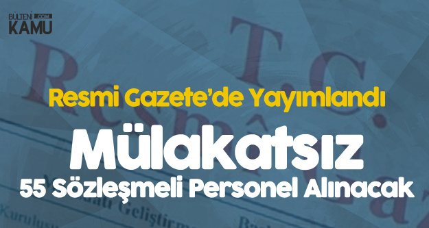 Resmi Gazete'de Yayımlandı, Mülakat Şartsız 55 Personel Alınacak