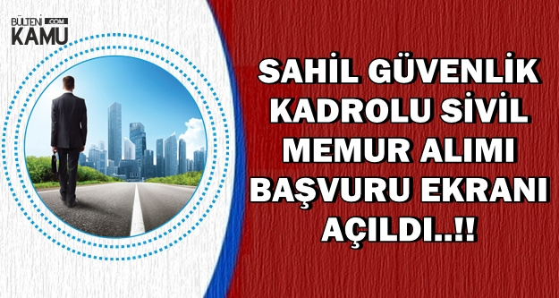 Sahil Güvenlik Kadrolu Sivil Memur Alımı Başvuru Ekranı Açıldı