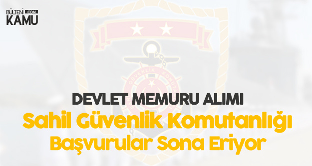 Sahil Güvenlik Komutanlığı Devlet Memuru Alımı Başvuruları Sona Eriyor