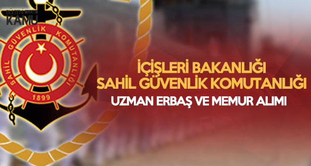 Sahil Güvenlik Komutanlığı Memur ve Uzman Erbaş Alacak Sahil Güvenlik Komutanlığı Memur ve Uzman Erbaş Alacak