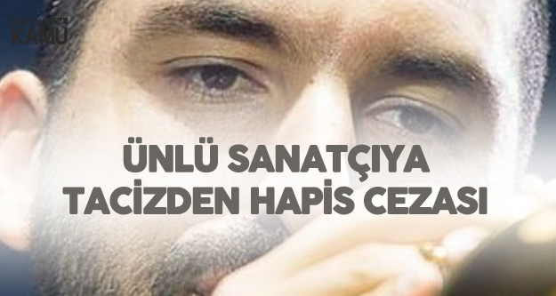Son Dakika: Ünlü Sanatçıya Cinsel Tacizden Hapis Cezası Verildi