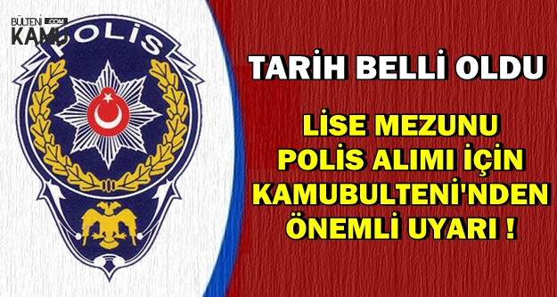 Tarih Belli Oldu 2019 Kadin Erkek Lise Mezunu Polis Alimi Icin Onemli Uyarilar