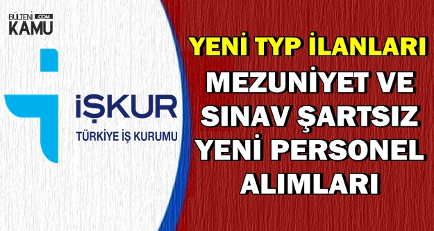 Yeni TYP İlanları: İŞKUR'dan Mezuniyet Şartsız Personel Alımı