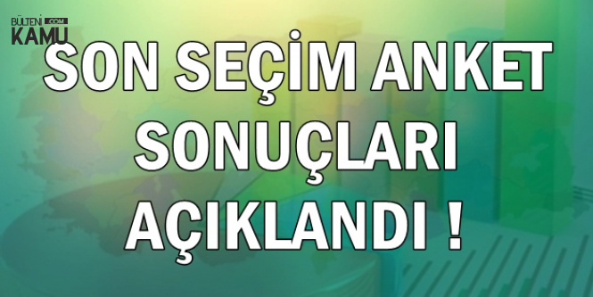 31 Mart 2019 Seçim Anket Sonucu (3 Şirketten Açıklama)