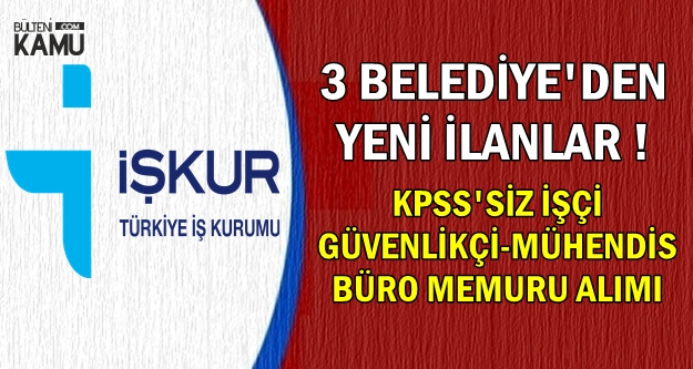 3 Kamu İlanı: KPSS'siz 112 Büro Memuru-Mühendis-Güvenlikçi-İşçi Alımı