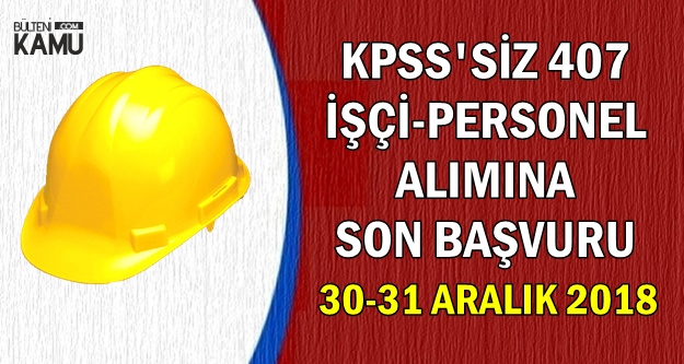 407 KPSS'siz Kamu İlanına Son Başvuru: 30-31 Aralık 2018
