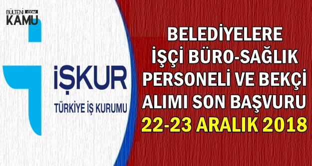 8 Kamu İlanına Son Başvuru: 22-23 Aralık 2018 (İşçi, Büro Personeli, Bekçi, Sağlık Personeli)
